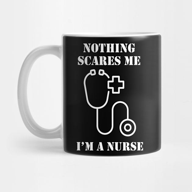 Nothing scares me I am a nurse by LookFrog